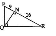 आकृतीमध्ये angle PQR =90^@  रेख QN bot  रेख  PR, PN=9, NR= 16 तर QN काढा.