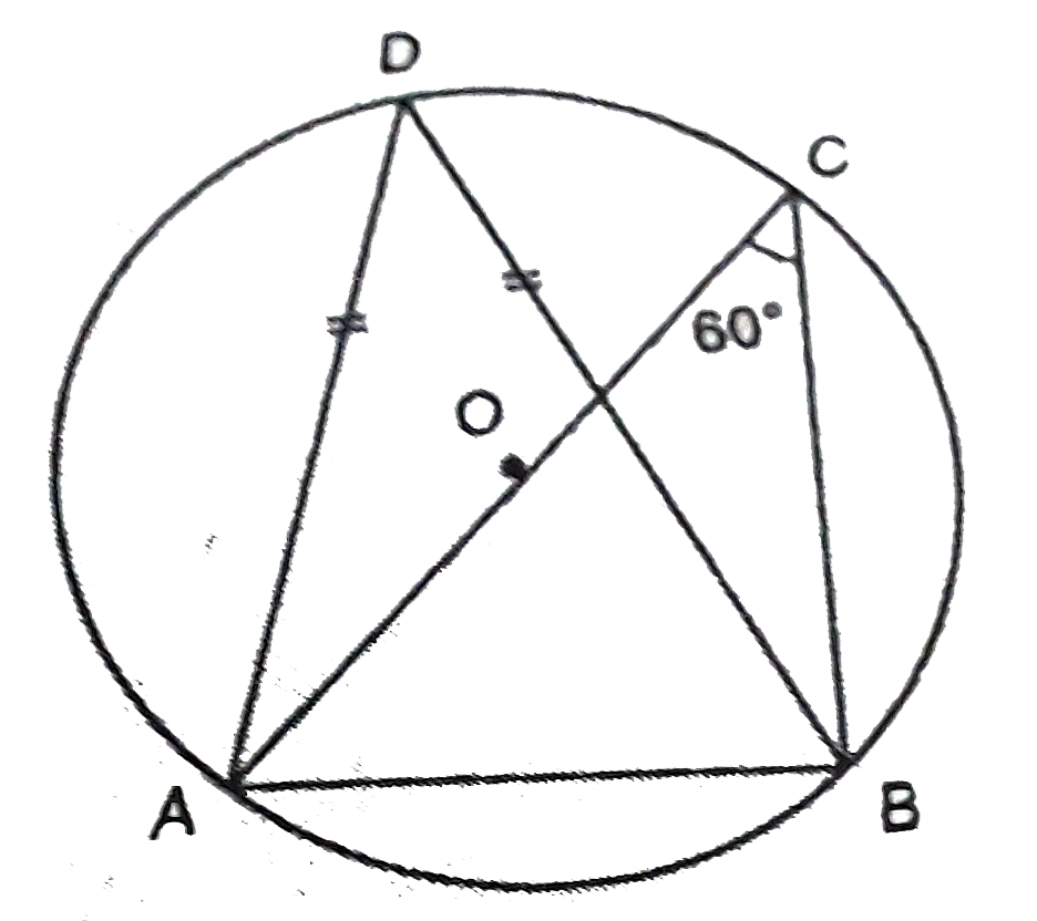 In the following figure O is the centre of the circel. If angleACB=60^(@) and DA=DB then prove that DeltaADB is an equilateral triangle.