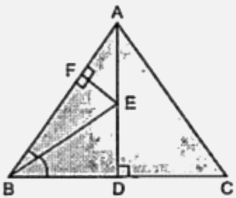 In the following figure, AB = AC and AD is perpendicular to BC. BE bisects angle B and EF is perpendicular to AB.   Prove that :      ED=EF