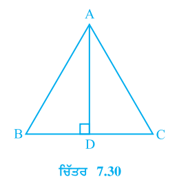 triangle ABC ਵਿੱਚ AD ਭੁਜਾ BC ਦਾ ਲੰਬ ਸਮਦੁਭਾਜਕ ਹੈ ਦੇਖੋ ਚਿੱਤਰ 7.30)। ਸਿੱਧ ਕਰੋ ਕਿ triangle ABC ਸਮਦੋਭੁਜੀ ਤ੍ਰਿਭੁਜ ਹੈ ਜਿਸ ਵਿੱਚ AB = AC ਹੈ।