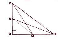 M and N are point on sides QR and PQ respectively of  /\ PQR, right-angled at Q. Prove that :    PM^(2)+RN^(2)=PR^(2)+MN^(2)