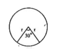 सम्मुख चित्र में वृत्त की त्रिज्या =21 सेमी. और त्रिज्यखण्ड का कोण theta= 30^@ तो त्रिज्यखण्ड की लम्बाई ज्ञात कीजिए।