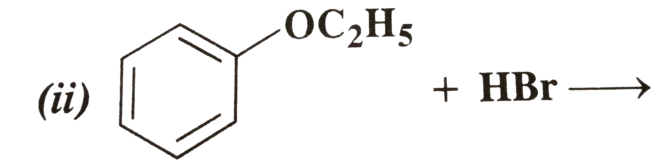 Predict the products of the following reactions :   (i) CH(3)-CH(2)-CH(2)-O-CH(3)+HBrrarr   (ii)    (iii)     (iv) (CH(3))(3)C-OC(2)H(5)+HIrarr