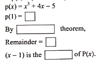 Complete the following activities :   If p(x) = ( x^3 + 4x - 5 ) is divided by ( x-1 ) :