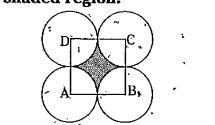 In the given figure A, B, C and D are centres of equal circles which touch externally in pairs and ABCD is a square of side 7 cm. Find the area of the shaded region.
