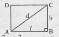 క్రింది పటంలో ABCD ధీర్ఘ చతురస్రం మరియు AB=l మీ, BC = b మీ, AC= D మీ, అయిన d ను l, b లలో రాయగా