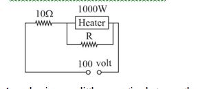 A 1000 watt heater is designed to be operated on a 100 volt line. It is connected to two resistances,10 Omega and R,  as shown in figure. If it now gives a power of 62.5 watt. What is the value of R?