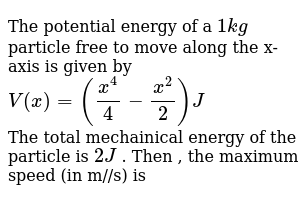 The Potential Energy Of A 1 Kg Particle Free To Move Along The X