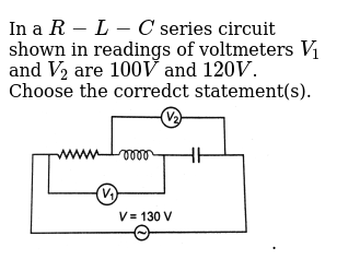 In A R L C Series Circuit Shown In Readings Of Voltmeters V 1 And