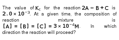 The Value Of K C For The Reaction 2a Harr B C Is 2 0xx10 3 A