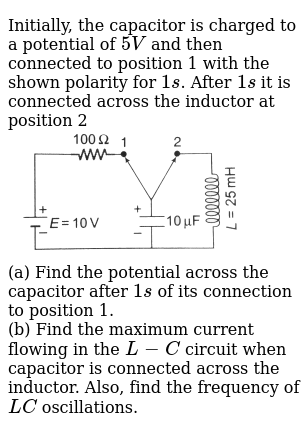 Initially The Capacitor Is Charged To A Potential Of 5 V And Th