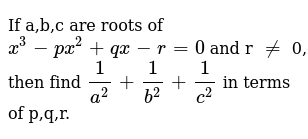 If A B C Are Roots Of X 3 Px 2 Qx R 0 And R Ne 0 Then Find