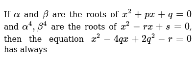 If Alphaa N Dbeta Are The Roots Of X 2 P X Q 0a N Dalpha 4 Beta 4