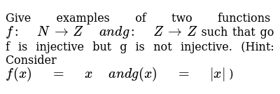 Give Examples Of Two Functions F N Z And G Z Zsuch That Gof