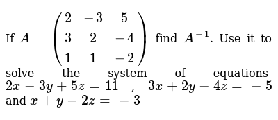 If A 2 3 5 3 2 4 1 1 2 Find A 1 Use It To Solve The