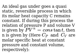 An Ideal Gas Under Goes A Quasi Static Reversible Process In Whic