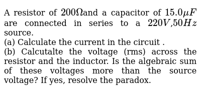 A Resistor Of 0 Omegaand A Capacitor Of 15 0muf Are Connecte