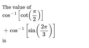 The Value Of Cos 1 Cot Pi 2 Cos 1 Sin 2