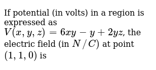 If Potential In Volts In A Region Is Expressed As V X Y Z