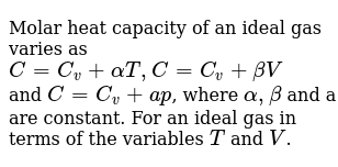 Molar Heat Capacity Of An Ideal Gas Varies As C C V Alphat C