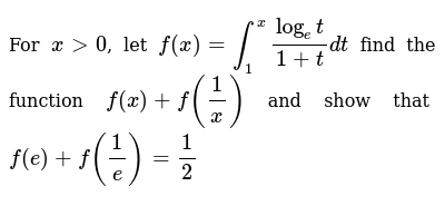 For X 0 Let F X Int 1 X Log Et 1 T Dt Find The Function F X F