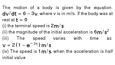 The Motion Of A Body Is Given By The Equation Dv Dt 6 3v Where V