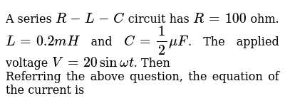 A Series Circuit Consists Of R W L Mh And Ac Supply 6