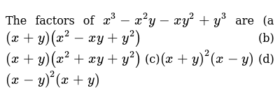 The Factors Of X 3 X 2y X Y 2 Y 3 Are A X Y X 2 X Y Y 2 B