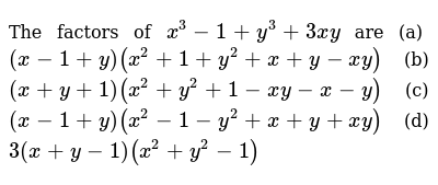 The Factors Of X 3 1 Y 3 3x Y Are A X 1 Y X 2 1 Y 2 X Y X Y