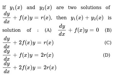 If Y 1 X And Y 2 X Are Two Solutions Of Dy Dx F X Y R