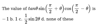 The Value Of T A Nthetasin Pi 2 Theta Cos Pi 2 Theta Is 1