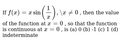 If F X Xsin 1 X X 0 Then The Value Of The Function At