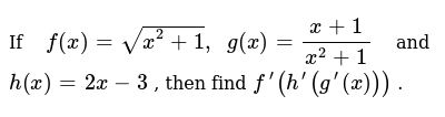 If F X Sqrt X 2 1 G X X 1 X 2 1 And H X 2x 3 Then Fi