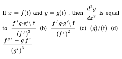 If X F T And Y G T Then D 2y Dx 2 Is Equal To F Prime G