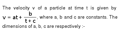 The Velocity V Of A Particle At Time T Is Given By V At B T C W