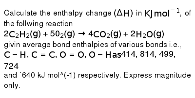 Calculate The Enthalpy Change Deltah In Kj Mol 1 Of The Foll