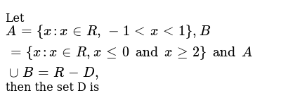 Let A X X In R 1 X 1 B X X In R X Le 0 And X 2 A