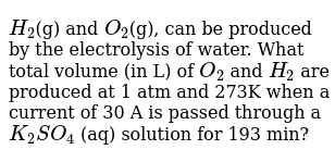 H 2 G And O 2 G Can Be Produced By The Electrolysis Of Water