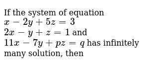 If The System Of Equation X 2y 5z 3 2x Y Z 1 And 11x