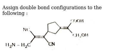 Assign double bond configurations to the following