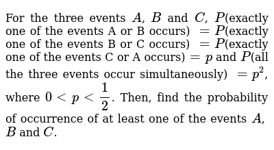 For The Three Events A B And C P Exactly One Of The Events A Or