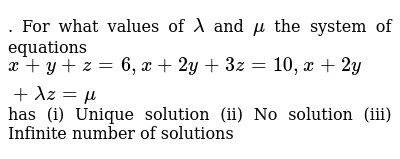 For What Values Of Lambda And Mu The System Of Equations X Y Z 6