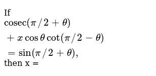 If Cosec Pi 2 Theta X Cos Theta Cot Pi 2 Theta Sin Pi