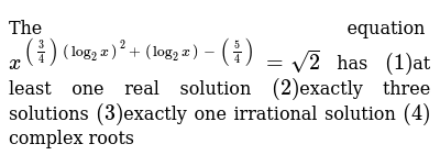 The Equation X 3 4 Log 2 X 2 Log 2 X 5 4 Sqrt 2 H