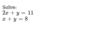 Solve 2x Y 11 X Y 8