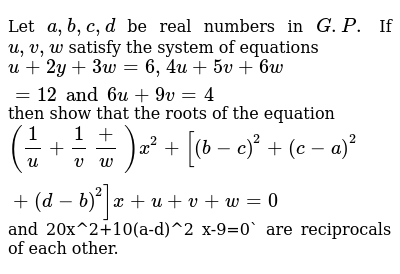 Let A B C D Be Real Numbers In G P If U V W Satisfy The S