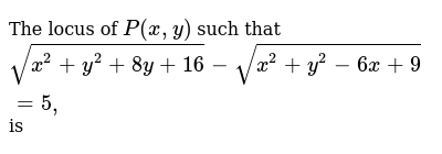 The Locus Of P X Y Such That Sqrt X 2 Y 2 8y 16 Sqrt X 2 Y 2