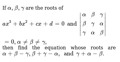 If Alpha Beta Gamma Are The Roots Of Ax 3 Bx 2 Cx D 0 And Alpha