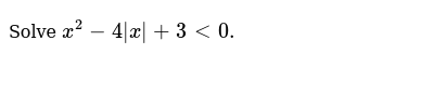 Solve `x^2-4|x|+3<0.`