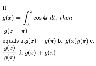 If G X Int 0 X Cos4t Dt T H E N G X Pi Equals A G X G P